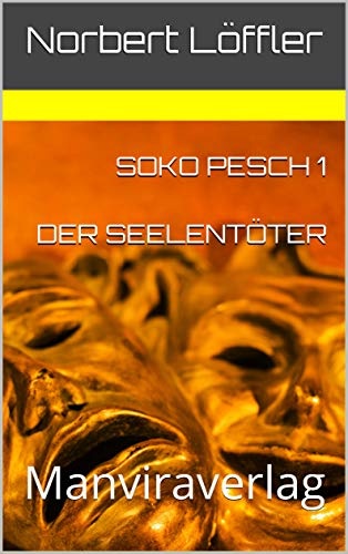 SOKO Pesch 1 Der Seelentöter: Manviraverlag von [Norbert Löffler]