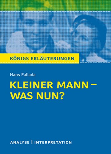 Königs Erläuterungen: Kleiner Mann – was nun? von Hans Fallada.: Textanalyse und Interpretation Königs Erläuterungen: Kleiner Mann – was nun? von Hans Fallada.: Textanalyse und Interpretation