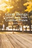 Daily Planners Great Things Never Came From Comfort Zones: Daily To do Lists, Daily Planner And Organizer, Undated Daily Planner, Time Management Planner (To Do List Journal) (Volume 1)