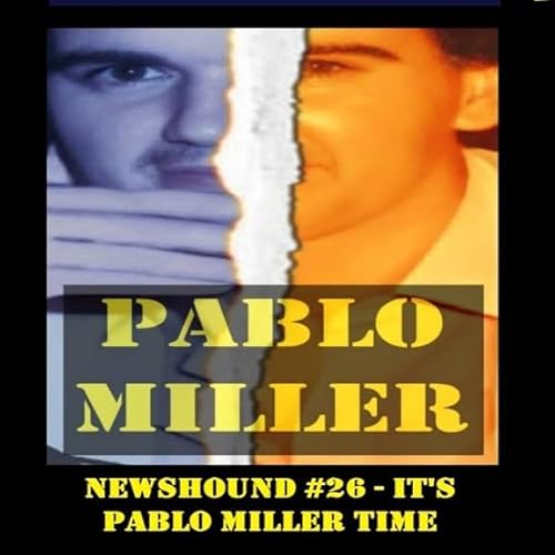 NEWSHOUND #26 - It's Pablo Miller Time