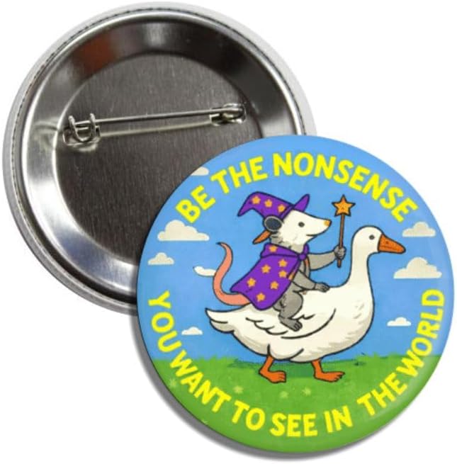 Be the Nonsense You Want to See in the World Button Pin, Funny Novelty Badge, 2.25 Inch