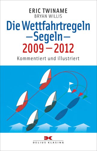 Die Wettfahrtregeln - Segeln, 2009-2012: Kommentiert und illustriert (Yacht-Bücherei)