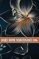Daily Home Maintenance Log: Amazing Gift Idea Handyman Tracker To Keep Record of Maintenance for Date, Phone, Sketch Detail, System Appliance and 1803857129 Book Cover
