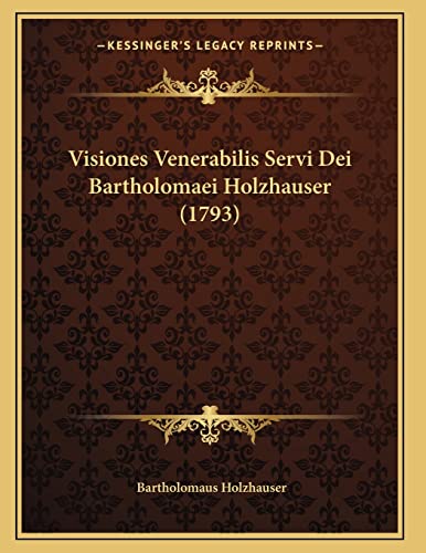 Visiones Venerabilis Servi Dei Bartholomaei Holzhauser (1793) (Latin Edition)