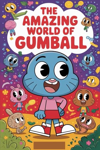 The Unforgettable Story Of The Amazing World Of Gumball