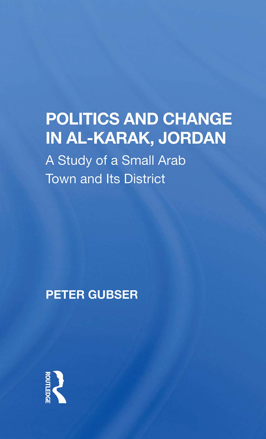 Politics And Change In Al-karak, Jordan: A Study Of A Small Arab Town And Its District Hardcover – Import, 27 September 2019