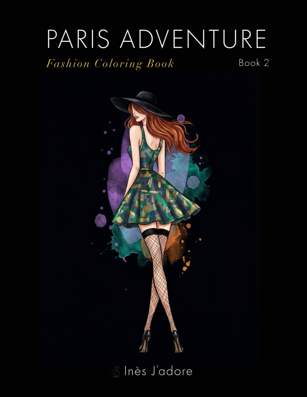 Paris Adventure : Fashion Coloring Book 2: Chic & Sophisticated Haute Couture Sketches for Adults and Teens