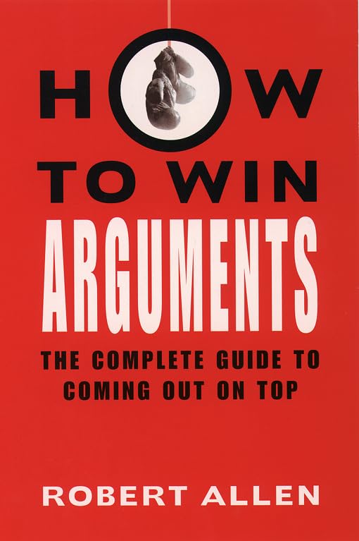 Buy How to Win Arguments: The Complete Guide to Coming Out on Top — BookShops.in