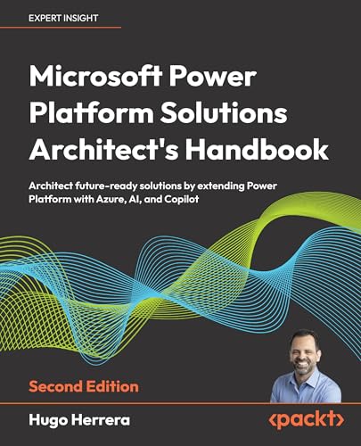  Microsoft Power Platform Solutions Architect\'s Handbook: Architect future-ready solutions by extending Power Platform with Azure, AI, and Copilot