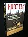 Hunt Elk: A Complete Guide by one of America's Foremost Hunting Writers