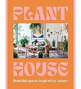 Plant House: Beautiful spaces inspired by nature