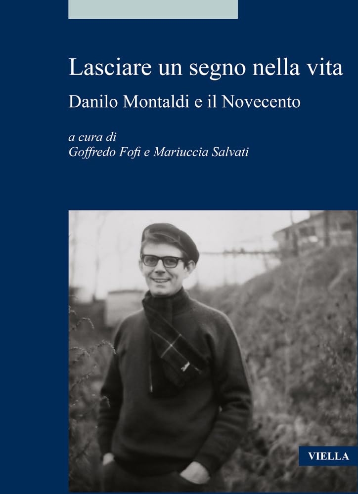 Lasciare Un Segno Nella Vita. Danilo Montaldi E Il Novecento - 4