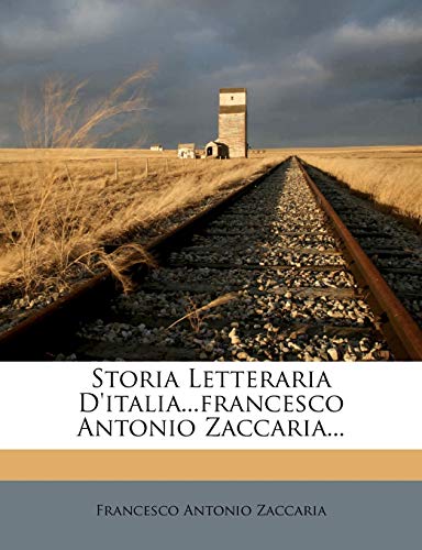 Storia Letteraria D'Italia...Francesco Antonio Zaccaria...