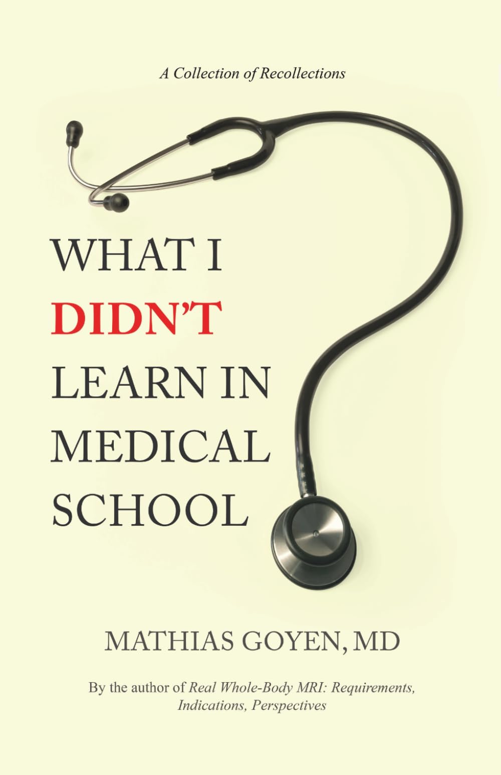 What I Didn’t Learn in Medical School: Notes on Medicine, Leadership & the Human Side of Healing