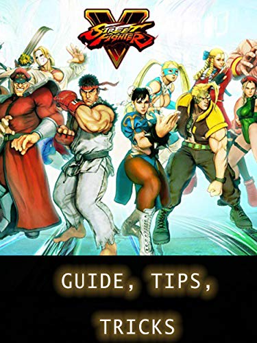 Tips for STREET FIGHTER V - Ultimate Tricks/Guide/Everythings to Know (English Edition) Tips for STREET FIGHTER V - Ultimate Tricks/Guide/Everythings to Know (English Edition)