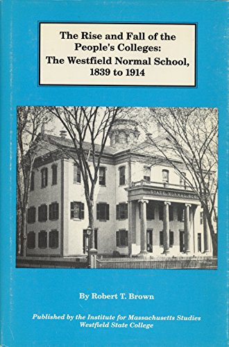 Rise and Fall of the Peoples Colleges: The Westfield Normal School, 1839-1914