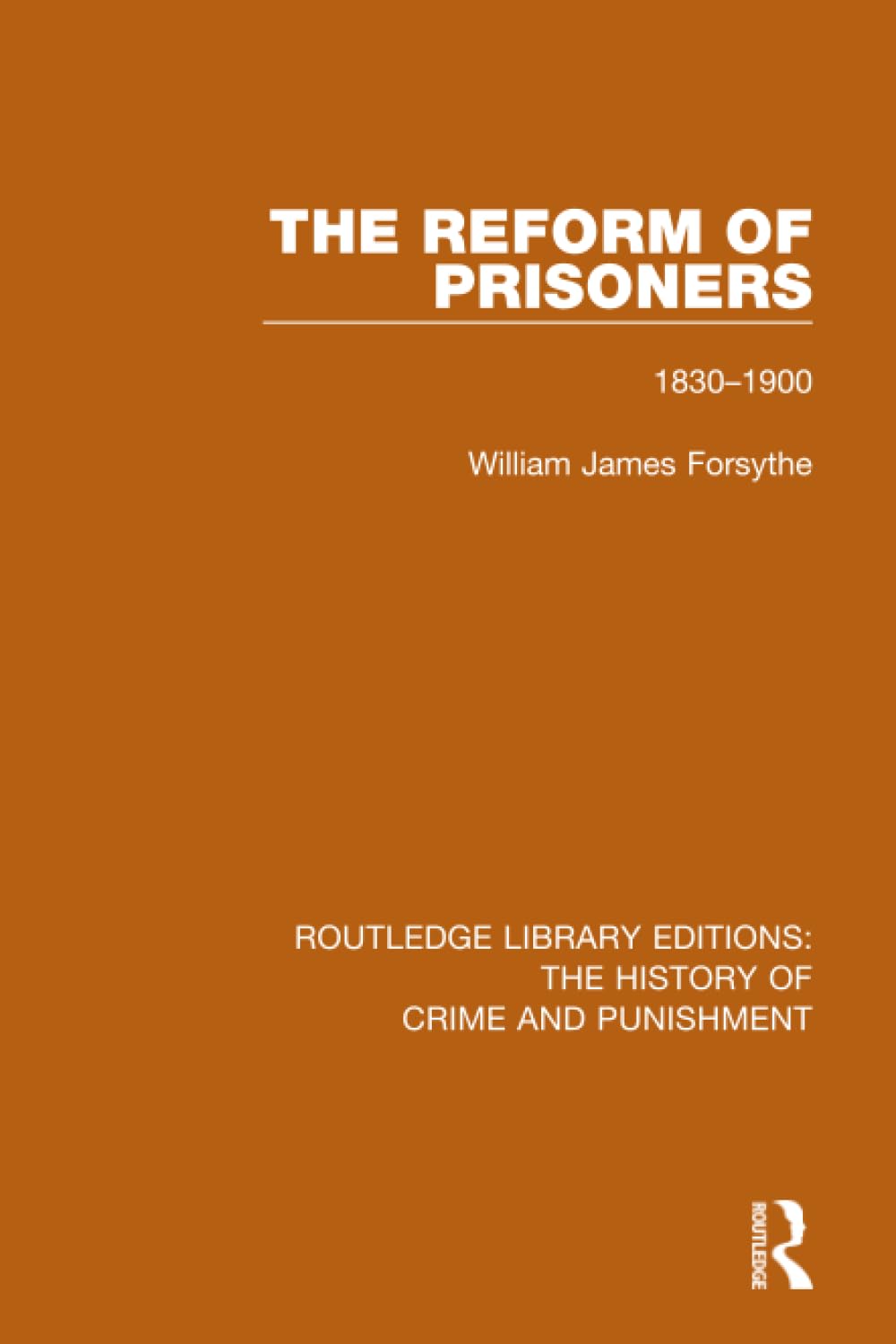 The Reform of Prisoners: 1830-1900: 4 (Routledge Library Editions: The History of Crime and Punishment)