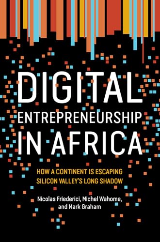 Digital Entrepreneurship In Africa: How A Continent Is Escaping Silicon Valley'S Long Shadow