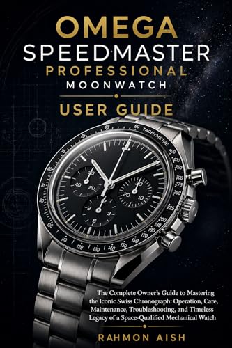 OMEGA SPEEDMASTER PROFESSIONAL MOONWATCH USER GUIDE: The Complete Owner’s Guide to Mastering the Iconic Swiss Chronograph: Operation, Care, Maintenance, ... of a Space (Luxury watch User Guide Book 9)