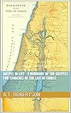 gospel in life : A Harmony of the Gospels for Students of the Life of Christ with illustrated...