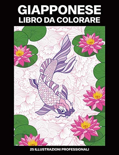 Giapponese Libro da Colorare: Libro da Colorare per Adulti con Incredibili Giapponese Disegni, 25 Illustrazioni Professionali per Alleviare lo Stress e Rilassarsi