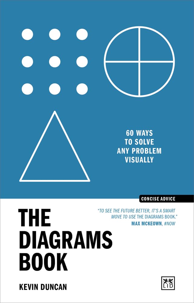The Diagrams Book: 60 ways to solve any problem visually (Concise Advice)