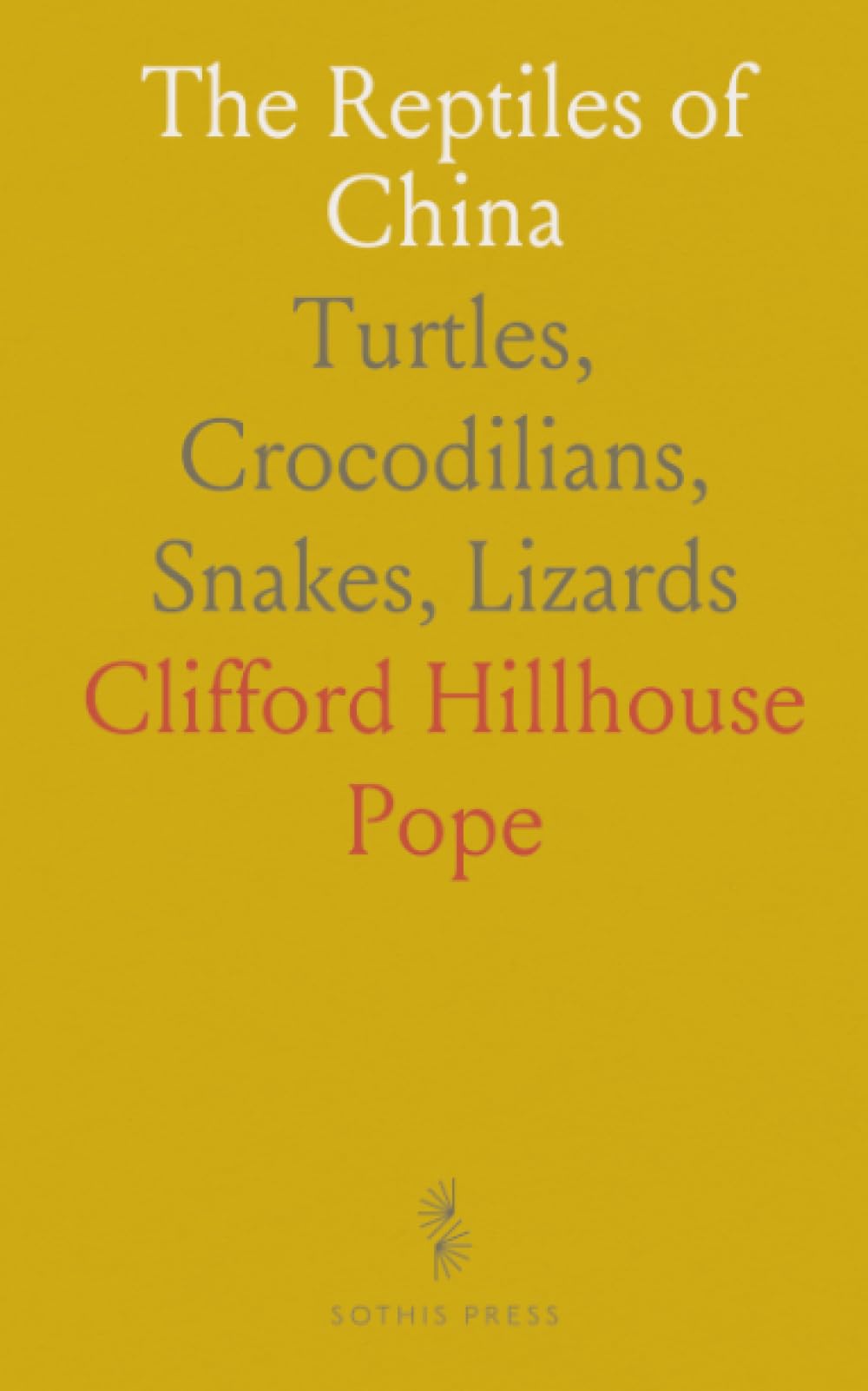 The Reptiles of China: Turtles, Crocodilians, Snakes, Lizards