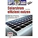 Produktbild Solarstrom effizient nutzen: Alles über Solarpanels, Solar-Akkus, Laderegler und Wechselrichter