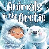 Animals in the Arctic: A StoryTime Educational Storybook (StoryTime Educational Books)
