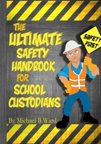 The Ultimate Safety Handbook for School Custodians