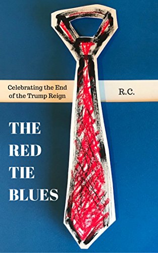 Télécharger The Red Tie Blues: Celebrating the End of the Trump Reign (English Edition) Livre PDF Gratuit