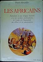 Les Africains: Initiation à une longue histoire et à de vieilles civilisations, de l'aube de l'humanité au début de la colonisation (Collection "Histoire ancienne des peuples") 2850320625 Book Cover