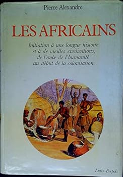 Paperback Les Africains: Initiation a` une longue histoire et a` de vieilles civilisations, de l'aube de l'humanite´ au de´but de la colonisation (Collection "Histoire ancienne des peuples") (French Edition) [French] Book