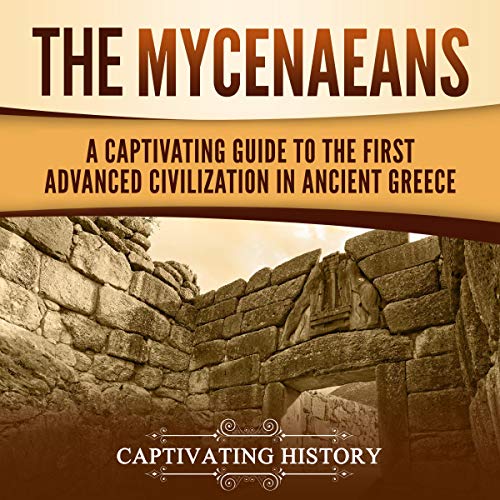 The Mycenaeans: A Captivating Guide to the First Advanced Civilization in Ancient Greece by Captivating History episode artwork