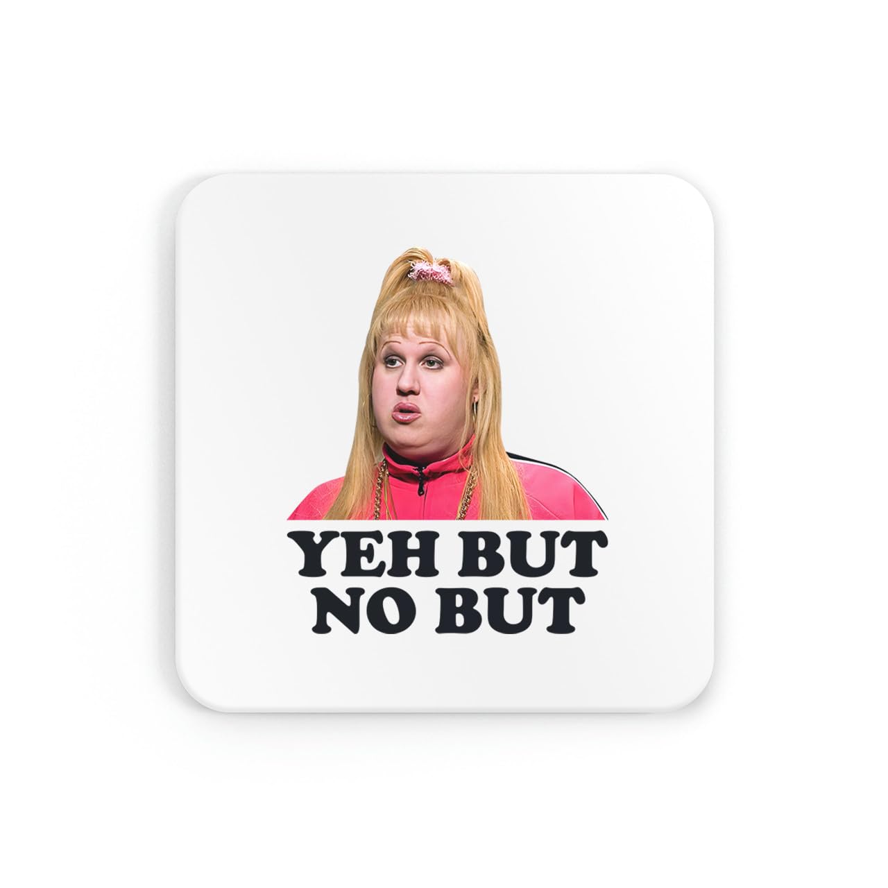 Yeh but no but, Vicky Pollard, british comedy humour meme novelty viral coaster drinks mat drinks coaster tea coffee cute fun funny pretty aesthetic