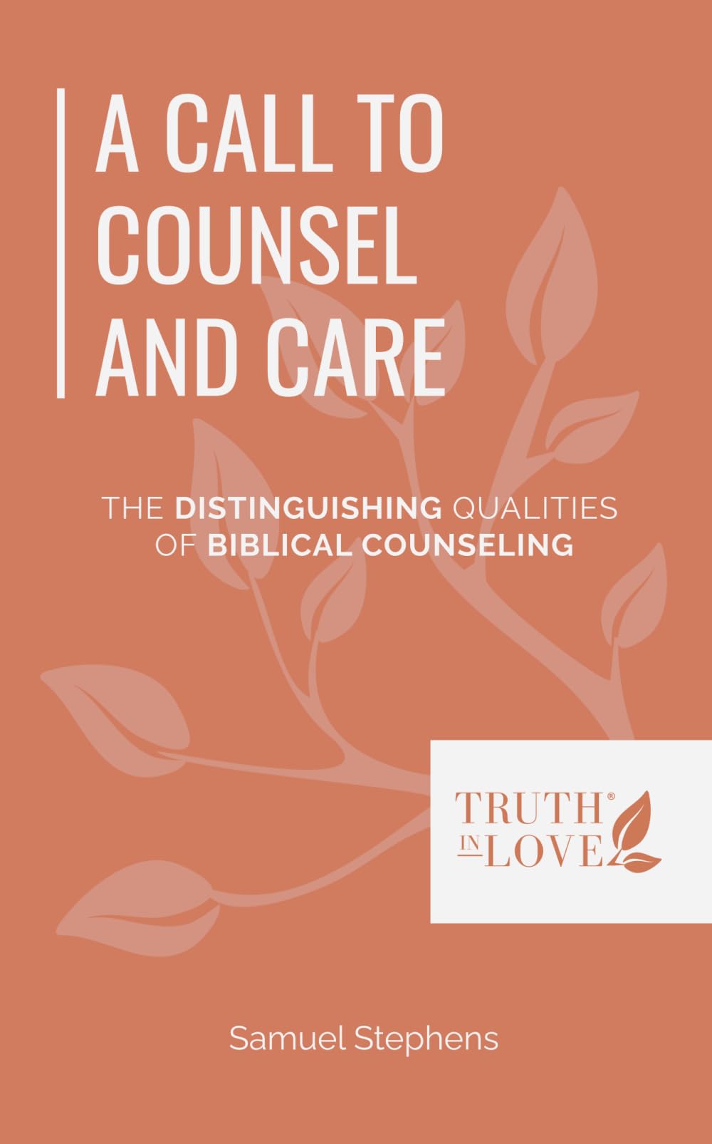 A Call to Counsel and Care: The Distinguishing Qualities of Biblical Counseling (Biblical Solutions Series)