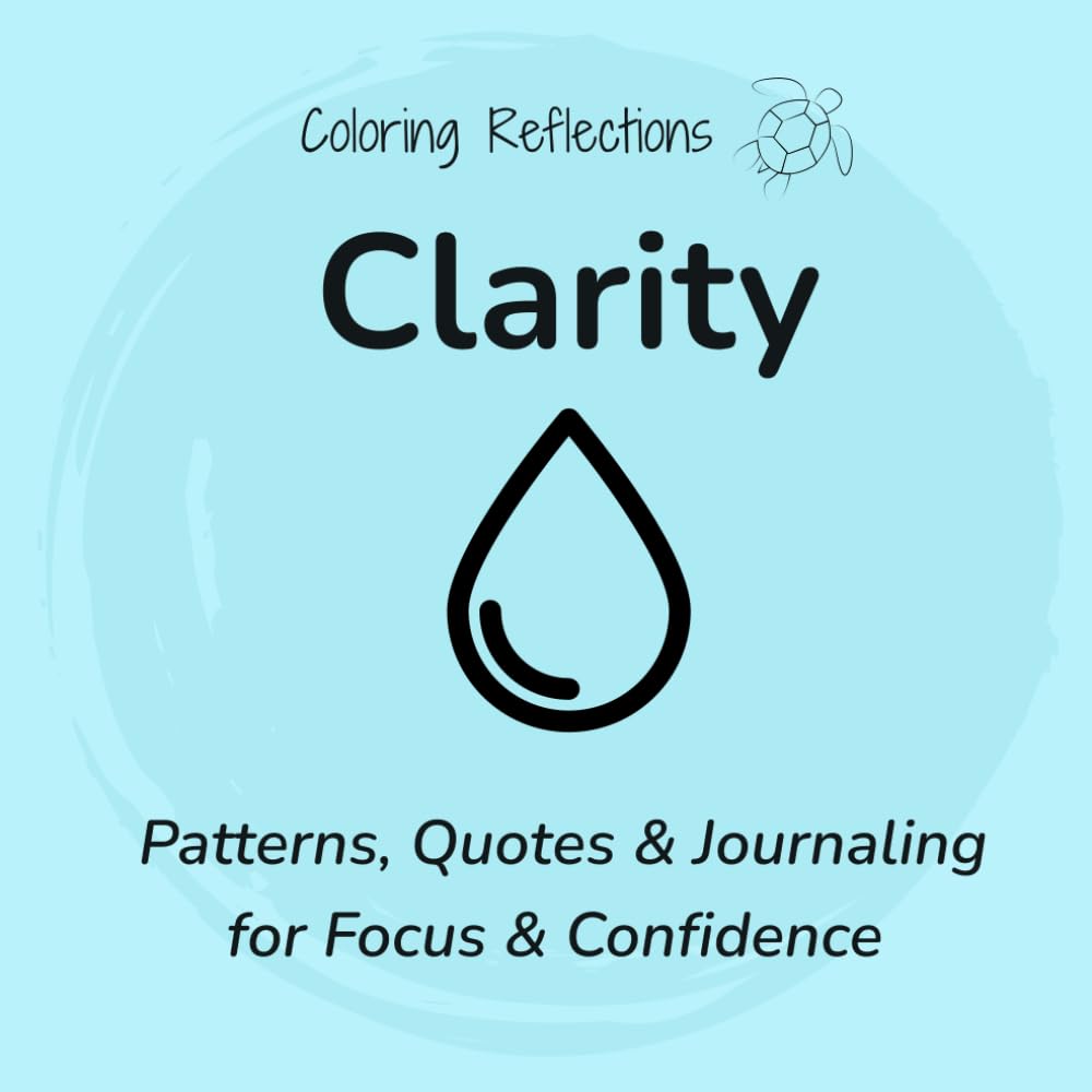 Clarity: Mindful coloring patterns and reflections for mental clarity and confident decisions (Coloring Reflections)