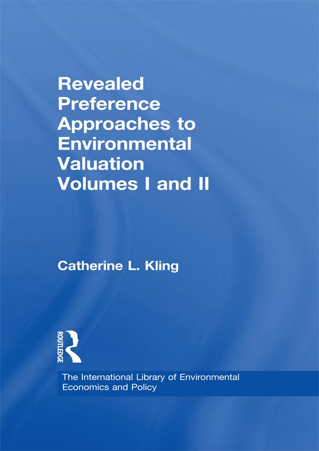 Revealed Preference Approaches to Environmental Valuation Volumes I and II: Theory, Method, and Practice (The International Library of Environmental Economics and Policy)