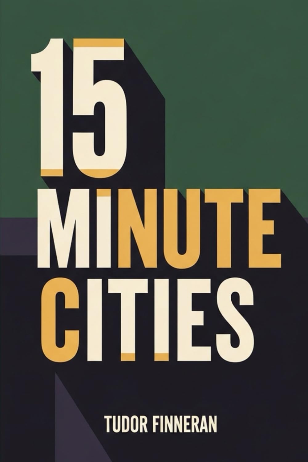 15 MINUTE CITIES: The Insane Mega-Developments That Might Actually Save Us (Alternative Business Leadership: Unorthodox Playbooks for Modern Leaders)