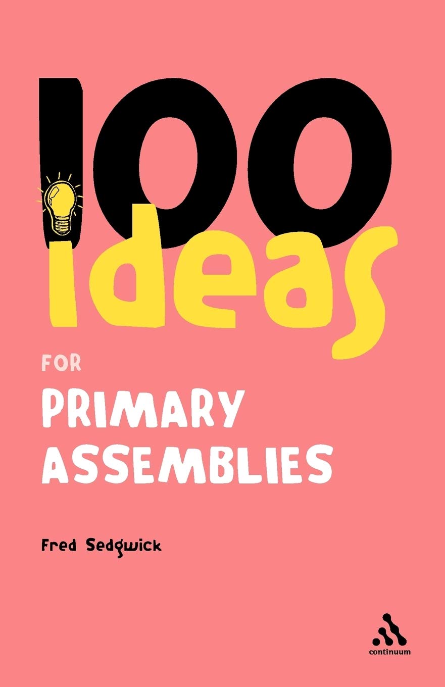 100 Ideas for Assemblies: Primary School Edition (Continuum One Hundreds, 18)