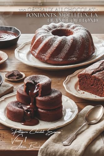 100 gâteaux au chocolat : fondants, moelleux, la France qui fond: Mi-cuit, coulant,...