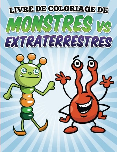 Livre de coloriage de monstres vs extraterrestres: Coloring and Activity Book for Kids Ages 3-8 (French Edition)