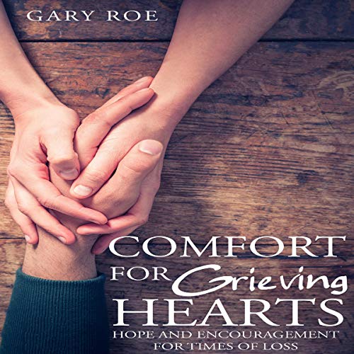 Comfort for Grieving Hearts by Gary Roe episode artwork