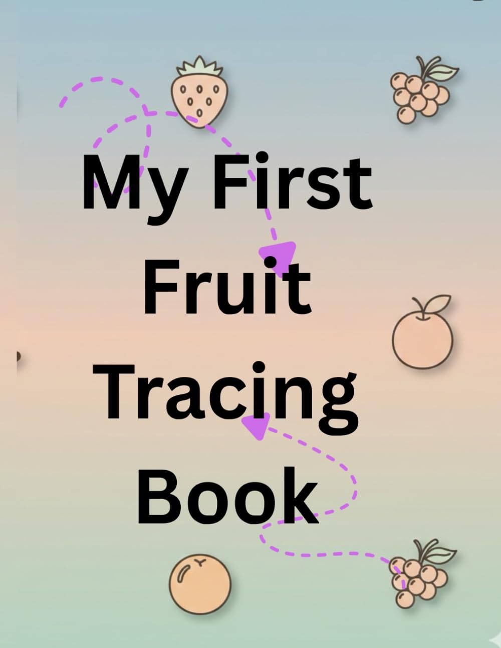 My First Fruit Tracing Book: Fun Tracing Practice for Preschool and Kindergarten Kids