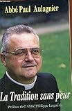  La tradition sans peur : Entretiens avec l\'abbé Guillaume de Tanoüarn sur la crise de l\'Église