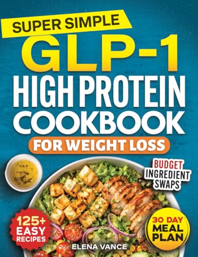 Super Simple GLP-1 High Protein Cookbook for Weight Loss: 125+ Ea...