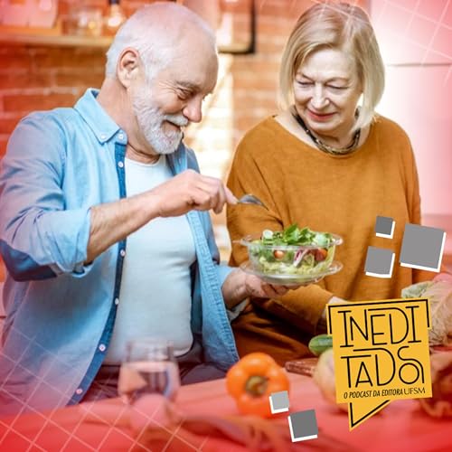 Ineditados #134 - H&aacute;bitos Alimentares Saud&aacute;veis com Vanessa Kirsten e Breno Ravanelli