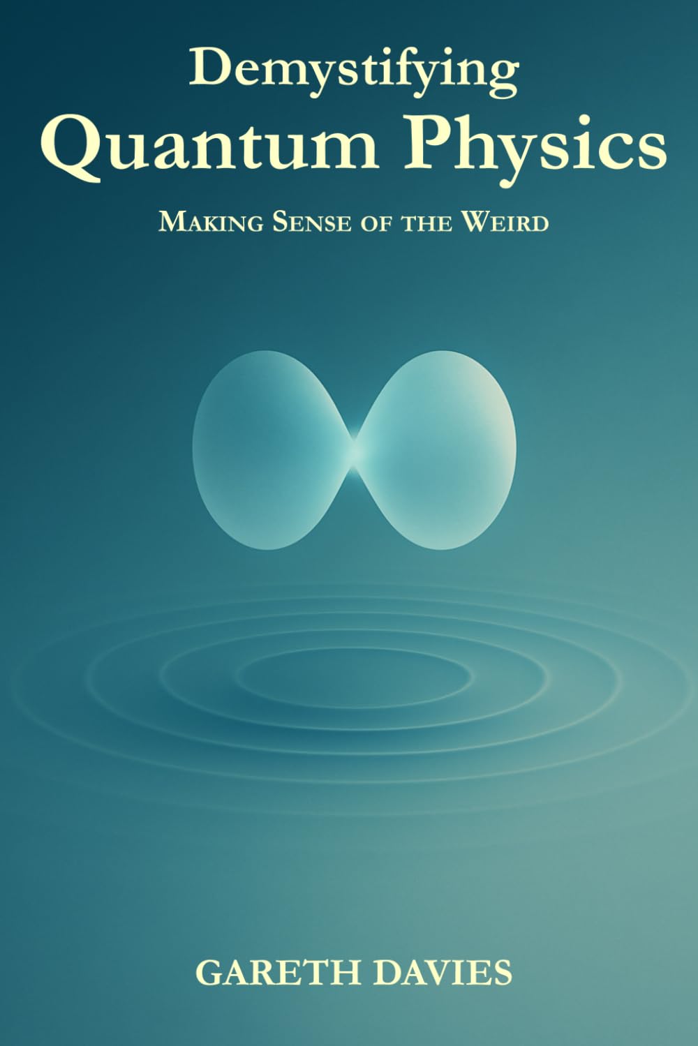 Demystifying Quantum Physics: Making Sense of the Weird (Demystifying Science)