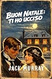 Buon Natale: Ti Ho Ucciso!: Un classico giallo ambientato negli...