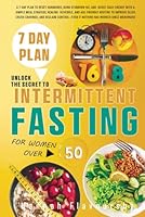Unlock the Secret to Intermittent Fasting for Women Over 50: A 7-Day Plan to Reset Hormones, Burn Stubborn Fat, and Boost Energy with a Simple Meal ... Cravings, and Regain Control After Menopause B0F5NZWLGX Book Cover